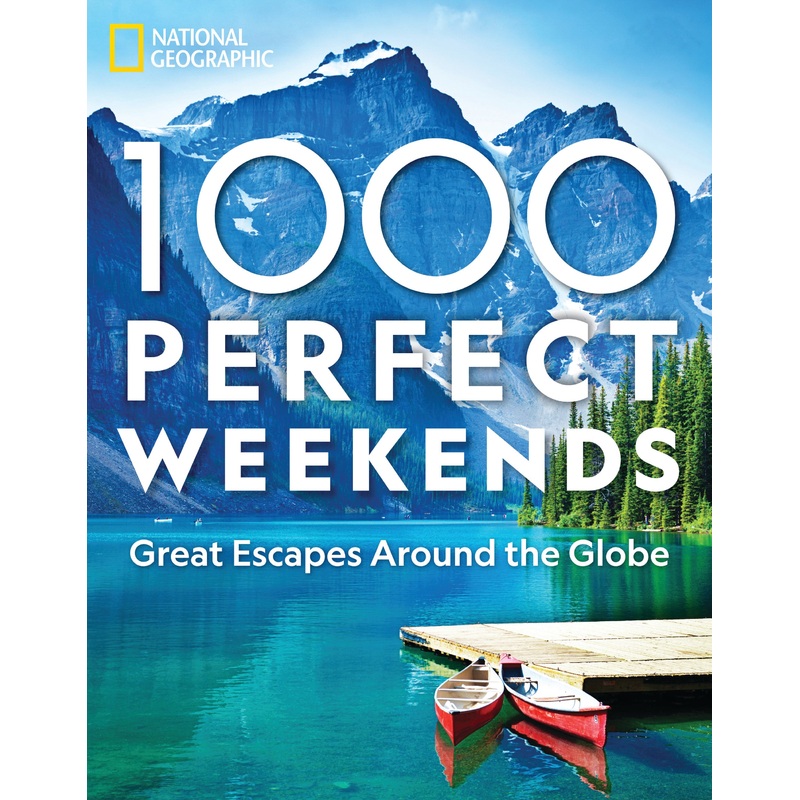 National Geographic 1,000 PERFECT WEEKENDS